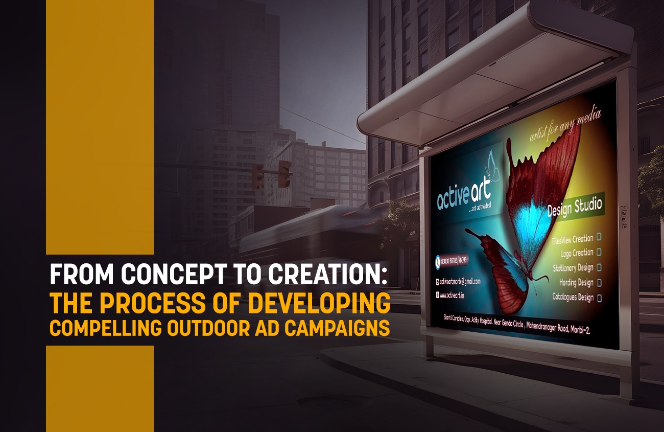 From Concept to Creation: The Process of Developing Compelling Outdoor Ad Campaigns
